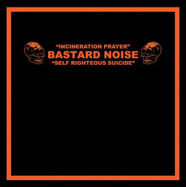 Bastard Noise - Incineration Prayer/Self Righteous Suicide LP