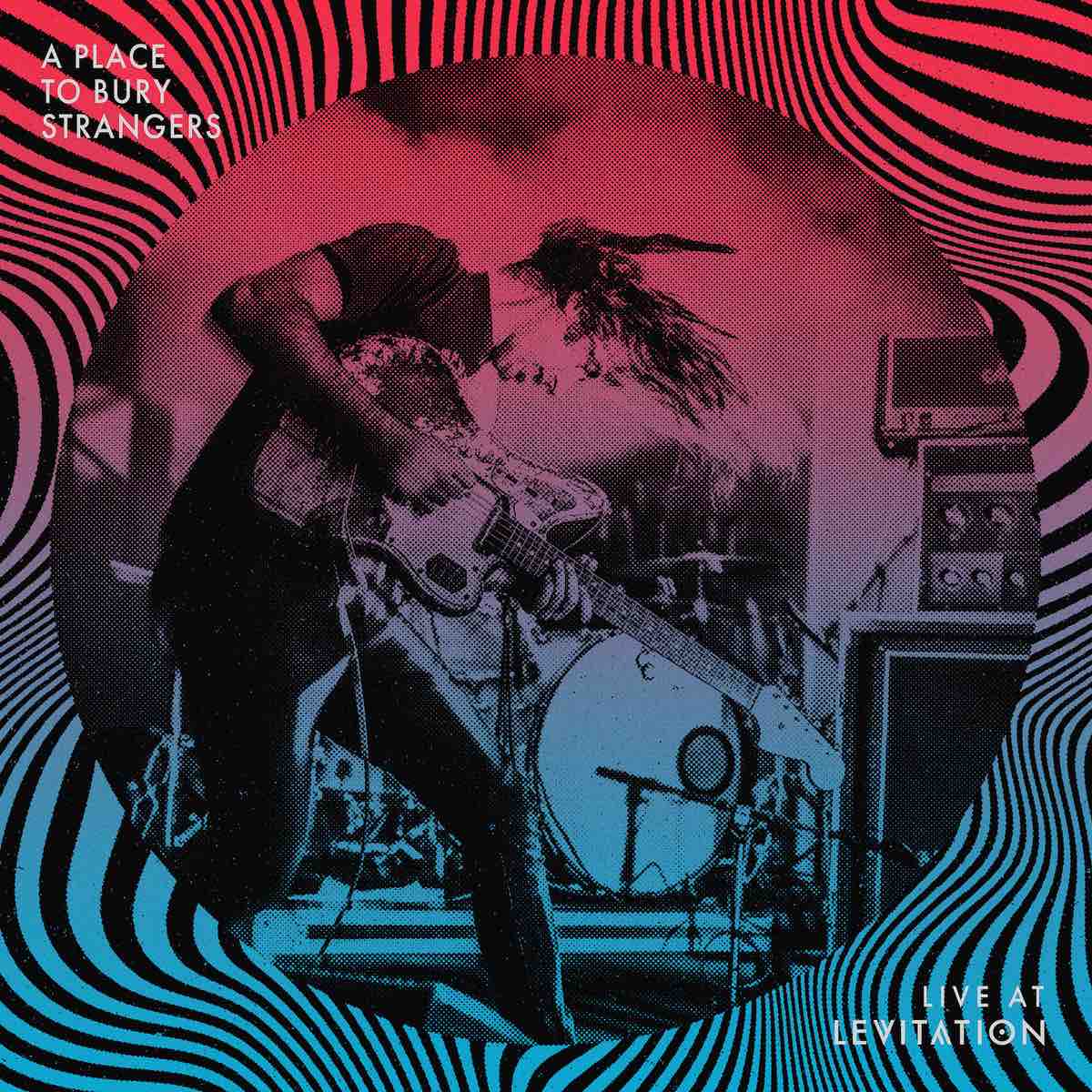 A Place To Bury Strangers - Live at Levitation LP