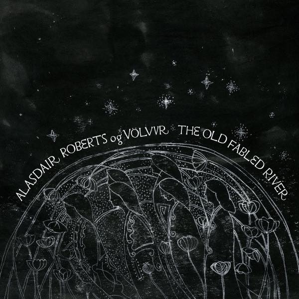 Roberts, Alasdair Og Völvur – The Old Fabled River