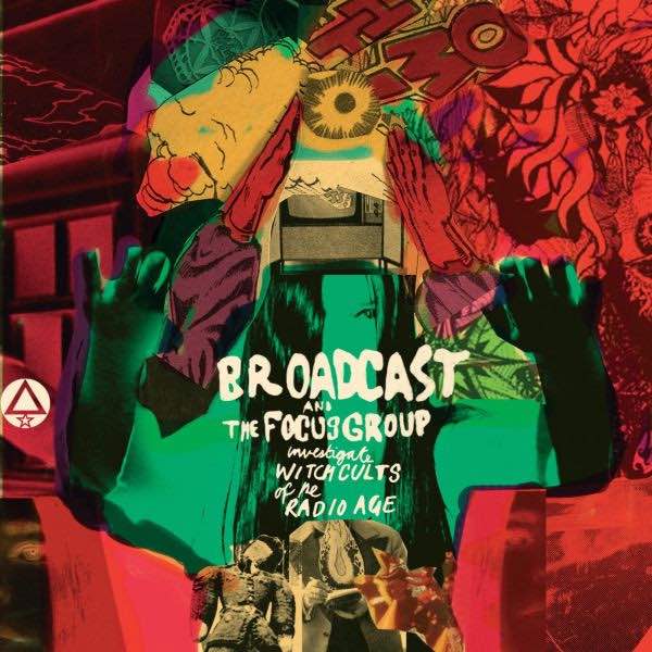 Broadcast & The Focus Group - Broadcast and The Focus Group Investigate Witch Cults of The Radio Age