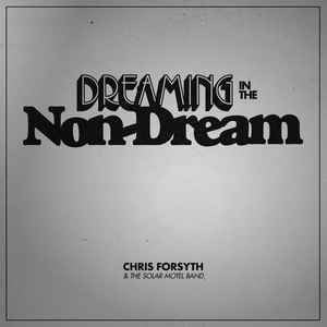 Forsyth, Chris & The Solar Motel Band – Dreaming In The Non-Dream