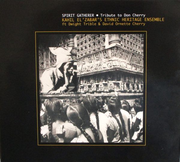 Kahil El'Zabar's Ethnic Heritage Ensemble ft Dwight Trible & David Ornette Cherry – Spirit Gatherer • Tribute To Don Cherry