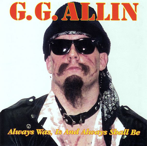 Allin, G. G. – Always Was, Is And Always Shall Be