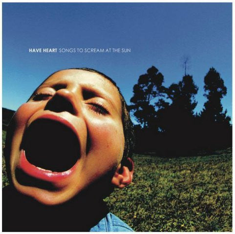 Have Heart – Songs To Scream At The Sun
