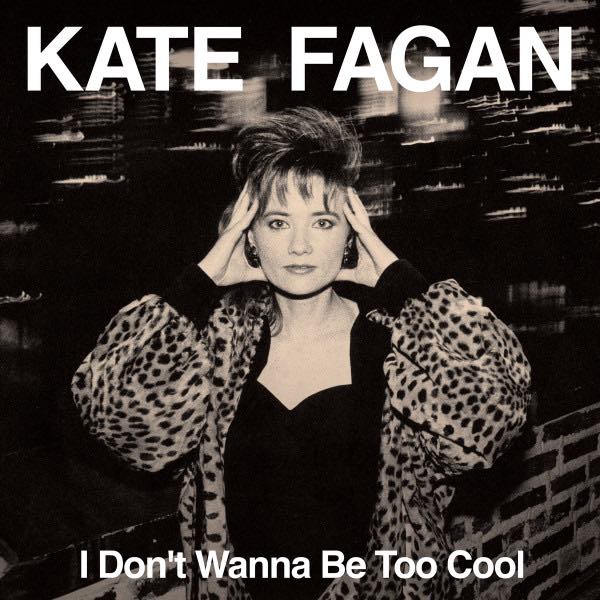 Fagan, Kate - I Don't Wanna be Too Cool (Expanded Edition)