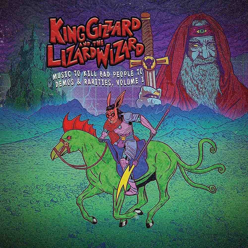 King Gizzard and The Lizard Wizard - Music To Kill Bad People To Demos & Rarities, Volume 1