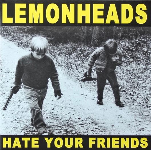 Lemonheads - Hate Your Friends