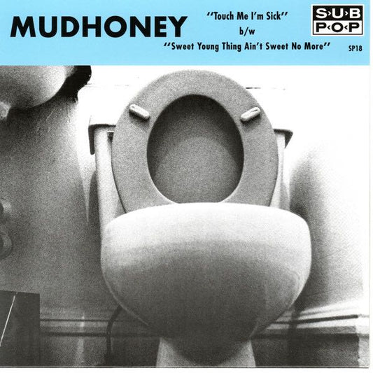 Mudhoney - Touch Me I'm Sick b/w Sweet Young Thing Ain't Sweet No More 45