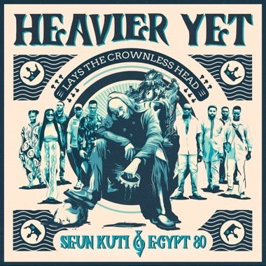 Kuti, Seun & Egypt 80 - Heavier Yet (Lays The Crownless Head)