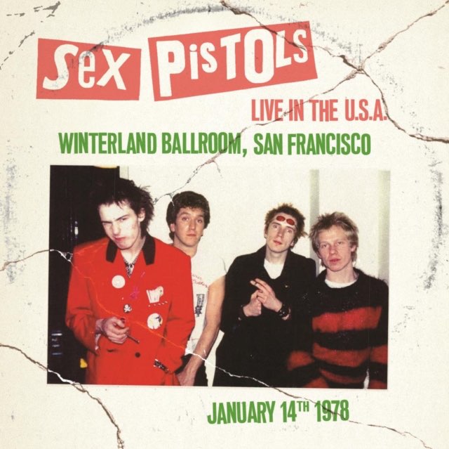 Sex Pistols - Live In The U.S.A.: Winterland Ballroom, San Francisco January 14th 1978