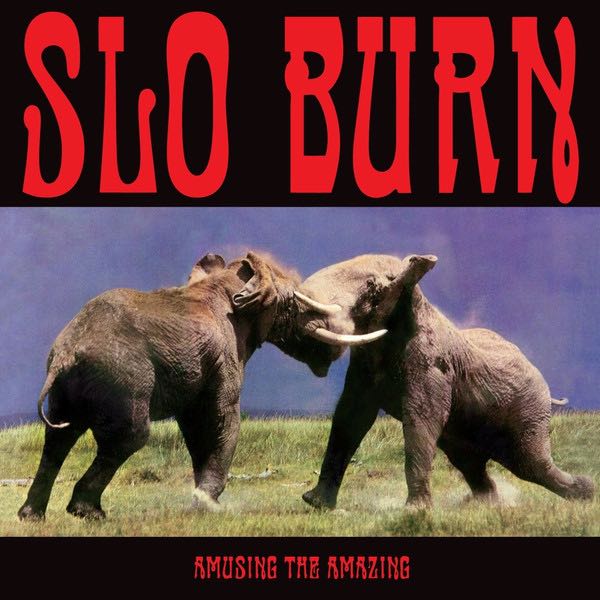 Slo Burn – Amusing The Amazing