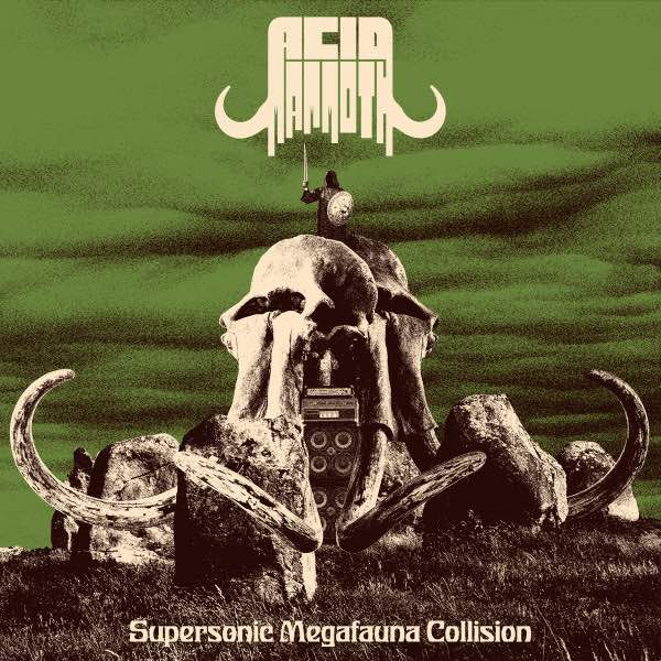 Acid Mammoth – Supersonic Megafauna Collision