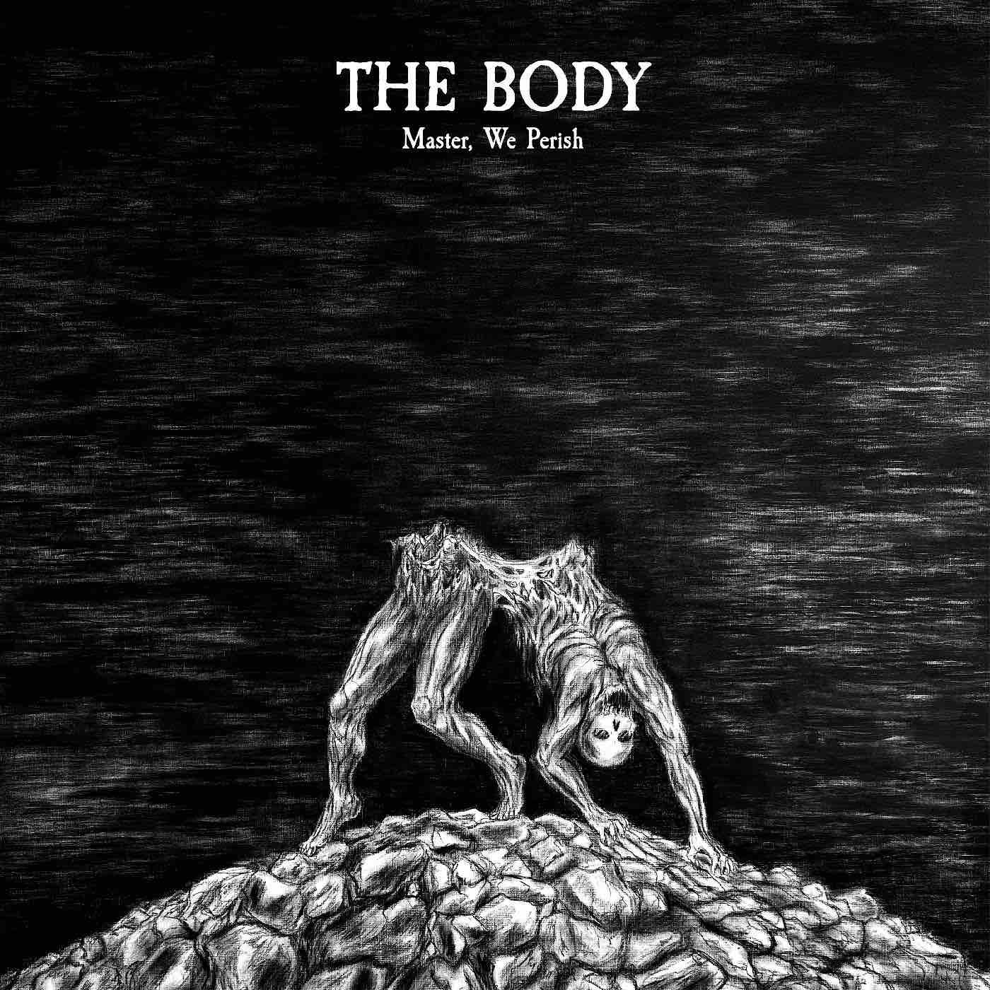 Body, The - Master, We Perish