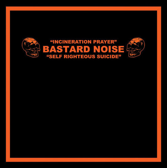 Bastard Noise - Incineration Prayer/Self Righteous Suicide LP