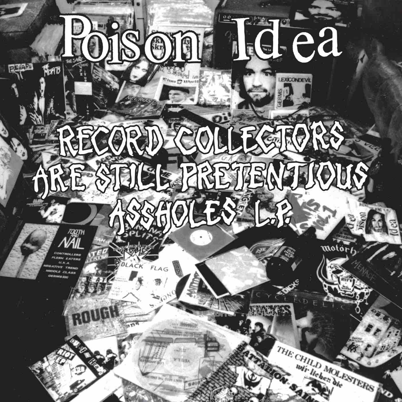 Poison Idea /- Record Collectors Are STILL Pretentious Assholes