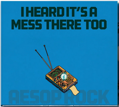 Aesop Rock - I Heard It’s A Mess There Too
