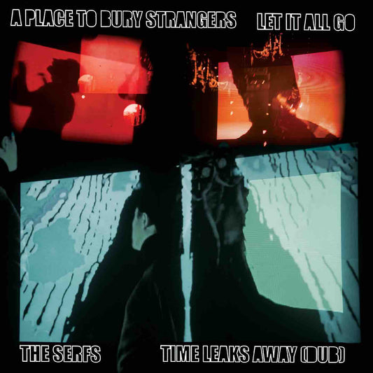 A Place To Bury Strangers / The Serfs - Let It All Go / Time Leaks Away (Dub)