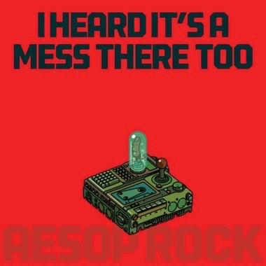 Aesop Rock - I Heard It’s A Mess There Too