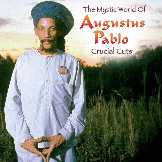 Pablo, Augustus – The Mystic World of Augustus Pablo: Crucial Cuts