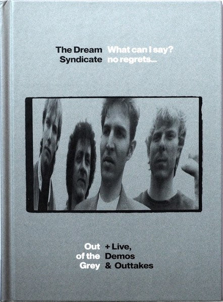 Dream Syndicate, The ‎– What Can I Say? No Regrets... (Out Of The Grey + Live, Demos & Outtakes)