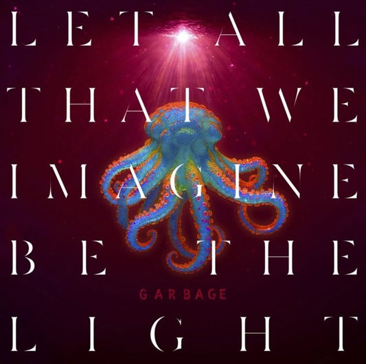 Garbage - Let All That We Imagine Be The Light