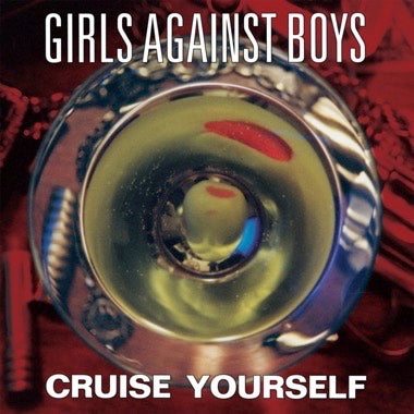 Girls Against Boys - Cruise Yourself