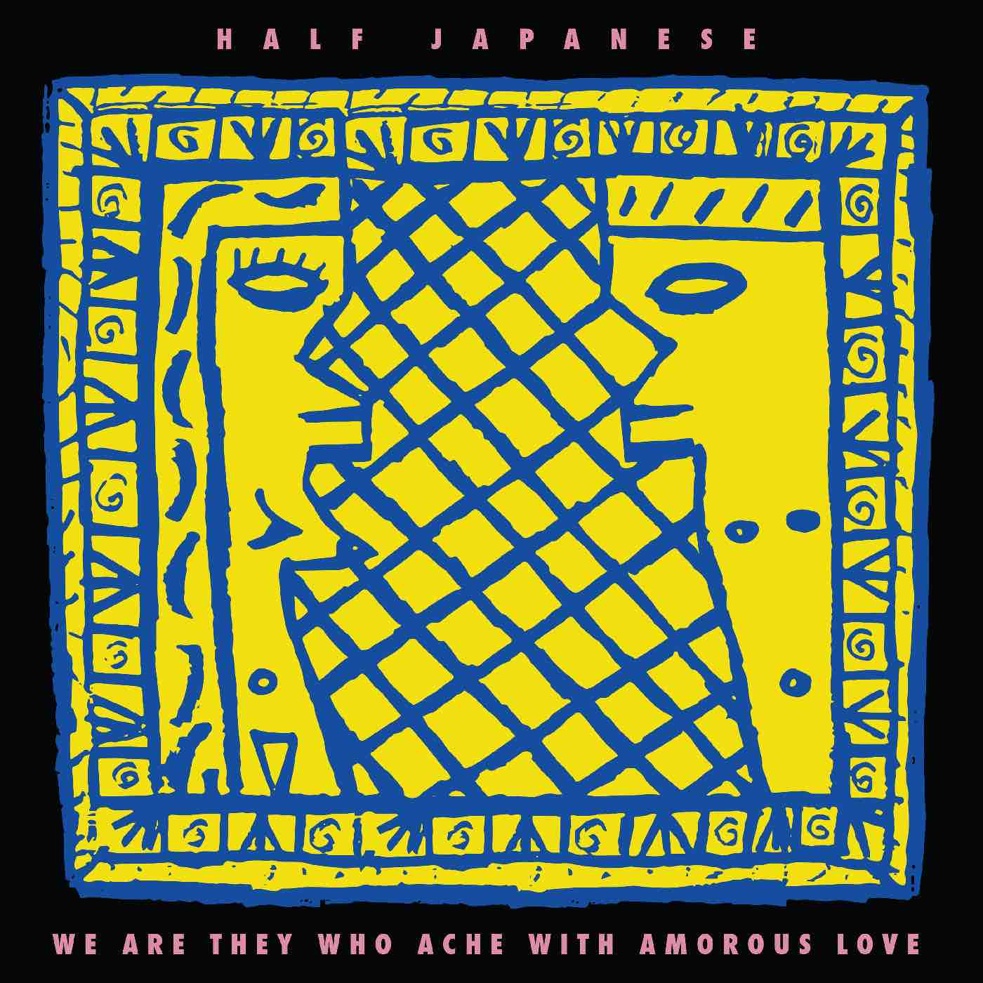 Half Japanese - We Are They Who Ache With Amorous Love