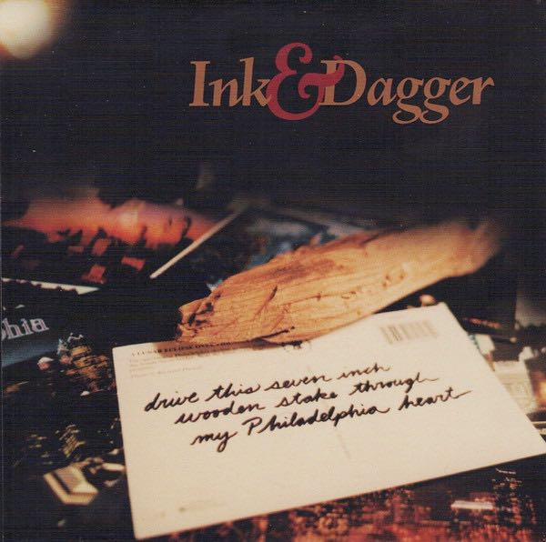 Ink & Dagger – Drive This Seven Inch Wooden Stake Through My Philadelphia Heart