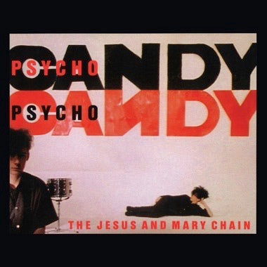 Jesus and Mary Chain, The - Psychocandy