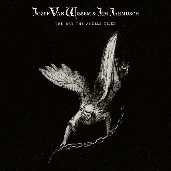 Van Wissem, Josef & Jim Jarmusch – The Day The Angels Cried