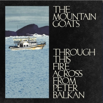 Mountain Goats, The - Through This Fire Across From Peter Balkan