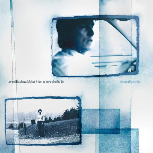 World Is A Beautiful Place & I Am No Longer Afraid To Die, The – Dreams of Being Dust