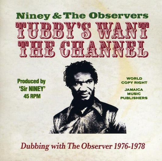Niney & The Observers ‎– Tubby's Want The Channel (Dubbing With The Observer 1976-1978)